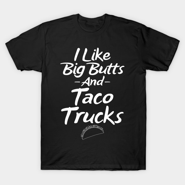 I like big butts and taco trucks T-Shirt by captainmood